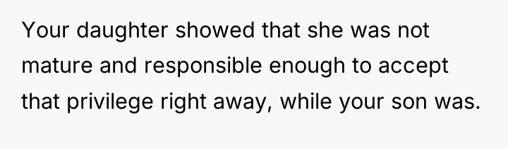 Your daughter showed that she was not mature and responsible...