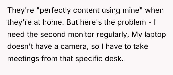 They're "perfectly content using mine" when they're at home. But...