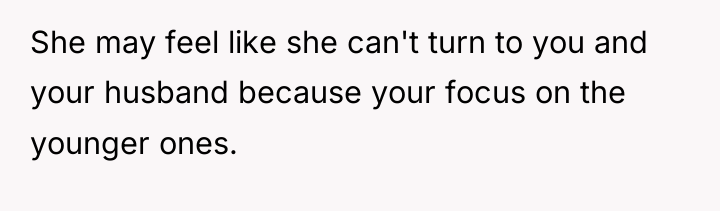 She may feel like she can't turn to you and...