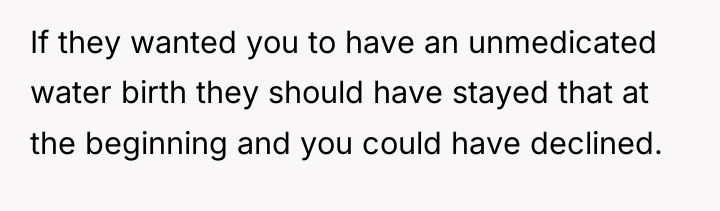 If they wanted you to have an unmedicated water birth...