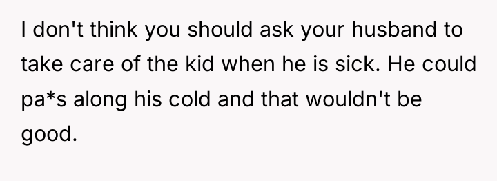 I don't think you should ask your husband to take...