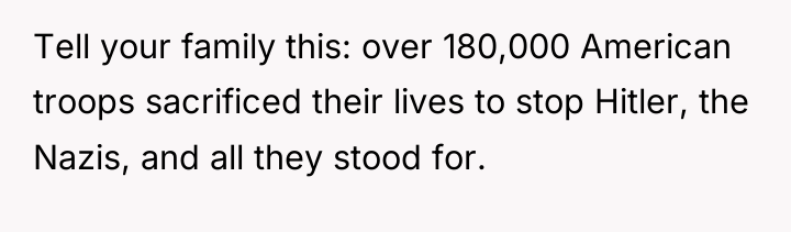 Tell your family this: over 180,000 American troops sacrificed their...