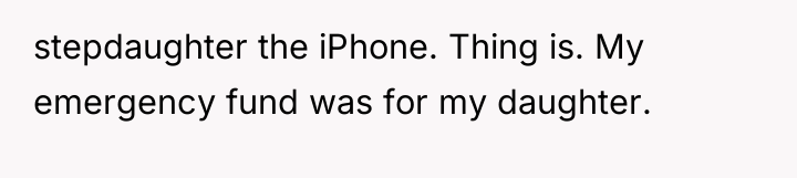 stepdaughter the iPhone. Thing is. My emergency fund was for...