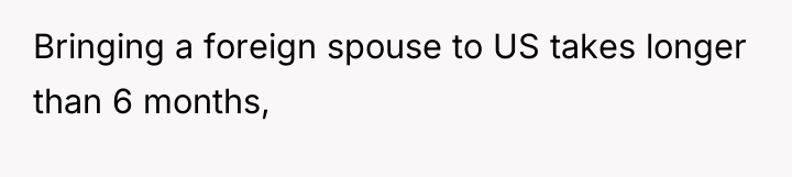 Bringing a foreign spouse to US takes longer than 6...