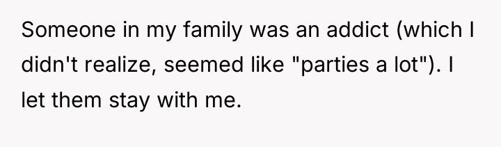Someone in my family was an addict (which I didn't...