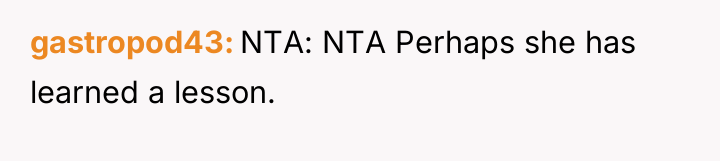 gastropod43 NTA: NTA Perhaps she has learned a lesson.