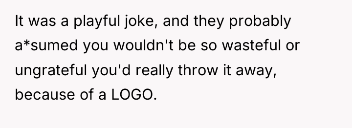 It was a playful joke, and they probably a*sumed you...