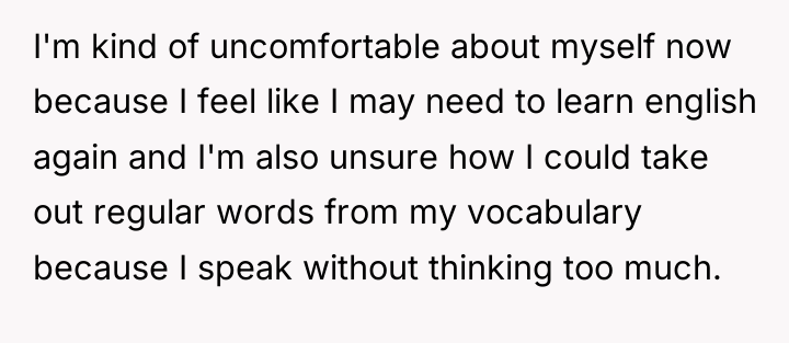 I'm kind of uncomfortable about myself now because I feel...