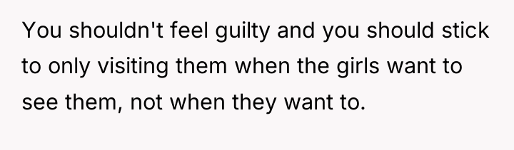 You shouldn't feel guilty and you should stick to only...