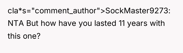 cla*s="comment_author">SockMaster9273: NTA But how have you lasted 11 years with...