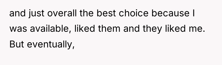 and just overall the best choice because I was available,...
