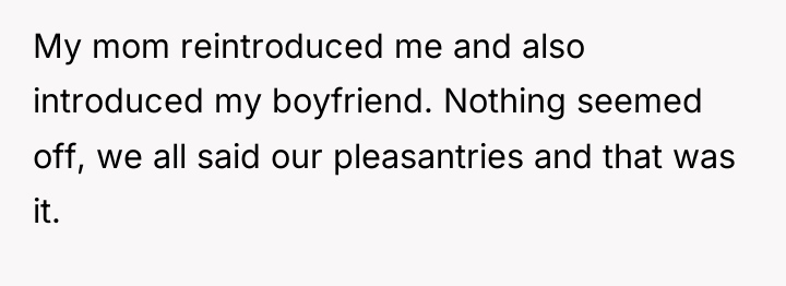 My mom reintroduced me and also introduced my boyfriend. Nothing...