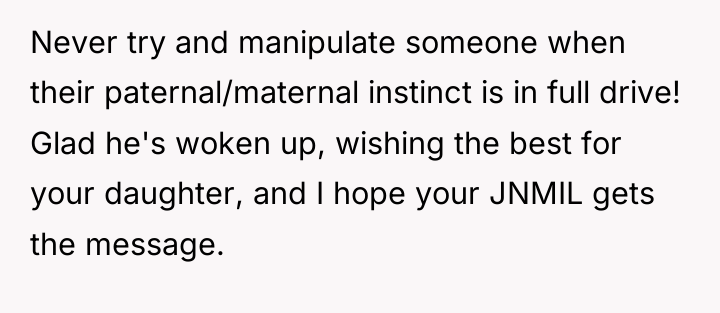 Never try and manipulate someone when their paternal/maternal instinct is...