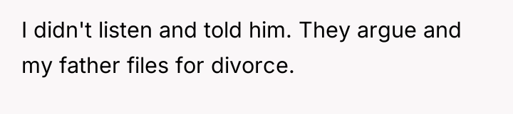 I didn't listen and told him. They argue and my...