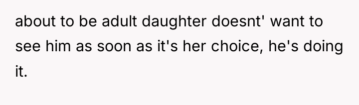 about to be adult daughter doesnt' want to see him...