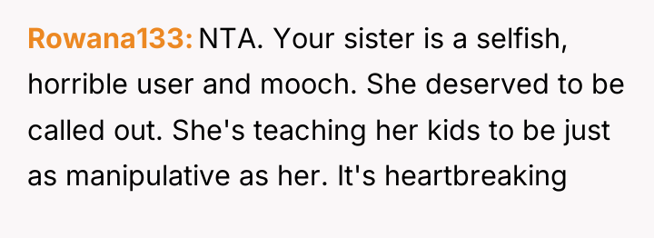 Rowana133 NTA. Your sister is a selfish, horrible user and...