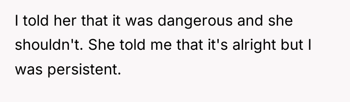 I told her that it was dangerous and she shouldn't....