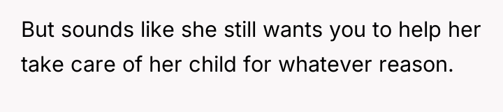 But sounds like she still wants you to help her...