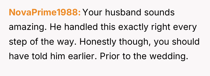 NovaPrime1988 Your husband sounds amazing. He handled this exactly right...