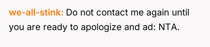 we-all-stink Do not contact me again until you are ready...