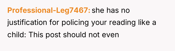 Professional-Leg7467 she has no justification for policing your reading like...
