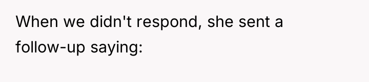 When we didn't respond, she sent a follow-up saying:
