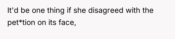 It'd be one thing if she disagreed with the pet*tion...