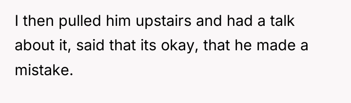 I then pulled him upstairs and had a talk about...