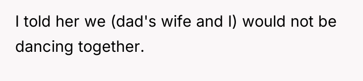 I told her we (dad's wife and I) would not...