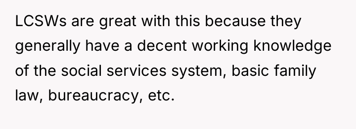 LCSWs are great with this because they generally have a...