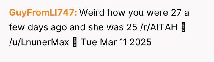 GuyFromLI747 Weird how you were 27 a few days ago...