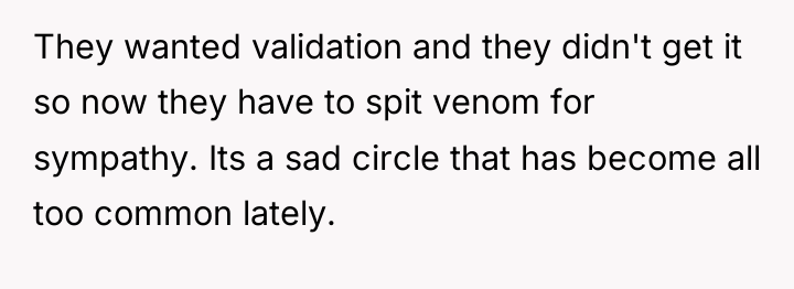 They wanted validation and they didn't get it so now...