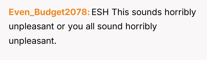 Even_Budget2078 ESH This sounds horribly unpleasant or you all sound...