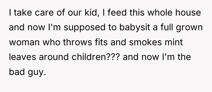 I take care of our kid, I feed this whole...