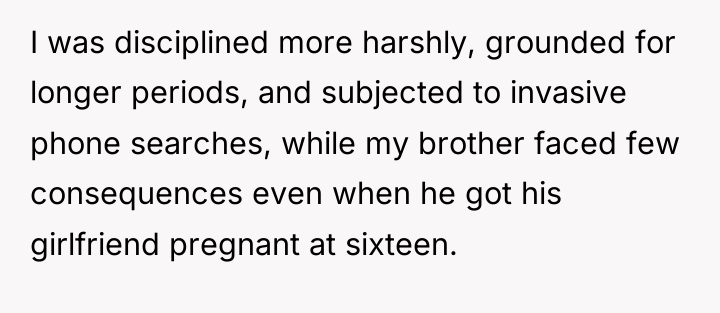 I was disciplined more harshly, grounded for longer periods, and...
