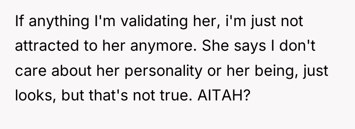 If anything I'm validating her, i'm just not attracted to...