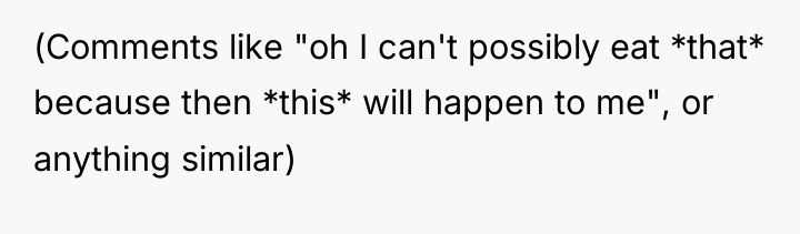 (Comments like "oh I can't possibly eat *that* because then...