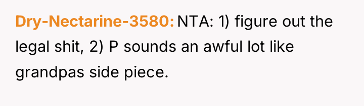 Dry-Nectarine-3580 NTA: 1) figure out the legal shit, 2) P...