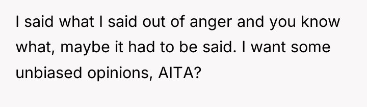 I said what I said out of anger and you...