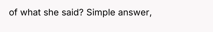 of what she said? Simple answer,