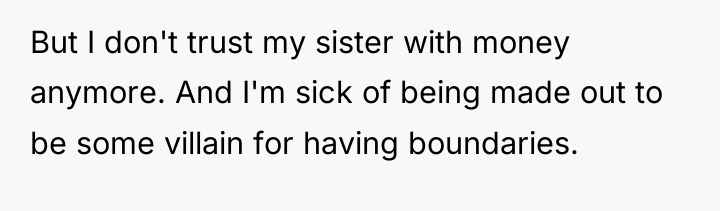 But I don't trust my sister with money anymore. And...