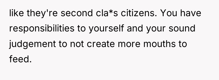 like they're second cla*s citizens. You have responsibilities to yourself...