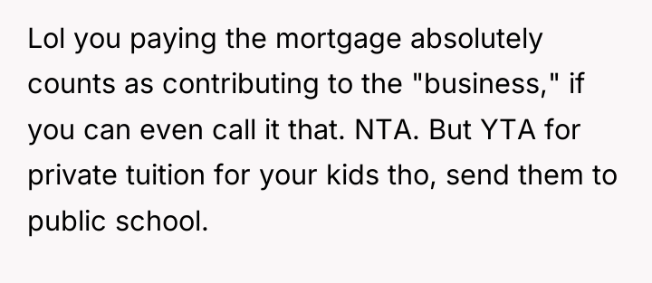 Lol you paying the mortgage absolutely counts as contributing to...