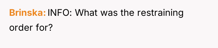 Brinska INFO: What was the restraining order for?