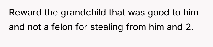 Reward the grandchild that was good to him and not...