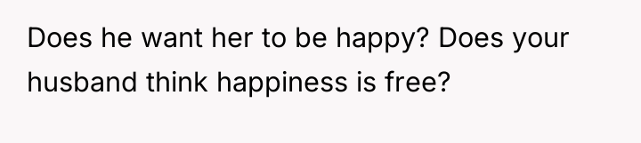 Does he want her to be happy? Does your husband...