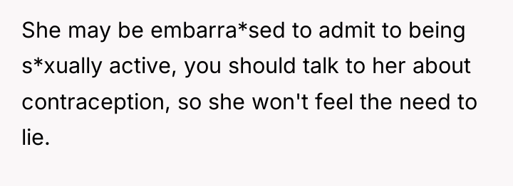 She may be embarra*sed to admit to being s*xually active,...