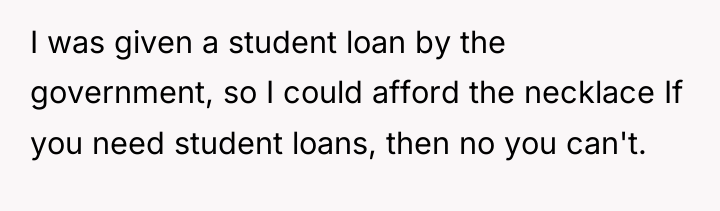 I was given a student loan by the government, so...