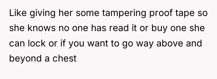 Like giving her some tampering proof tape so she knows...
