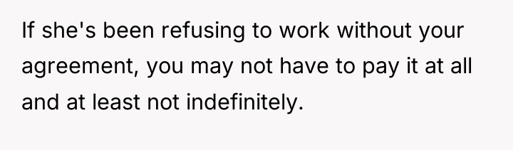 If she's been refusing to work without your agreement, you...